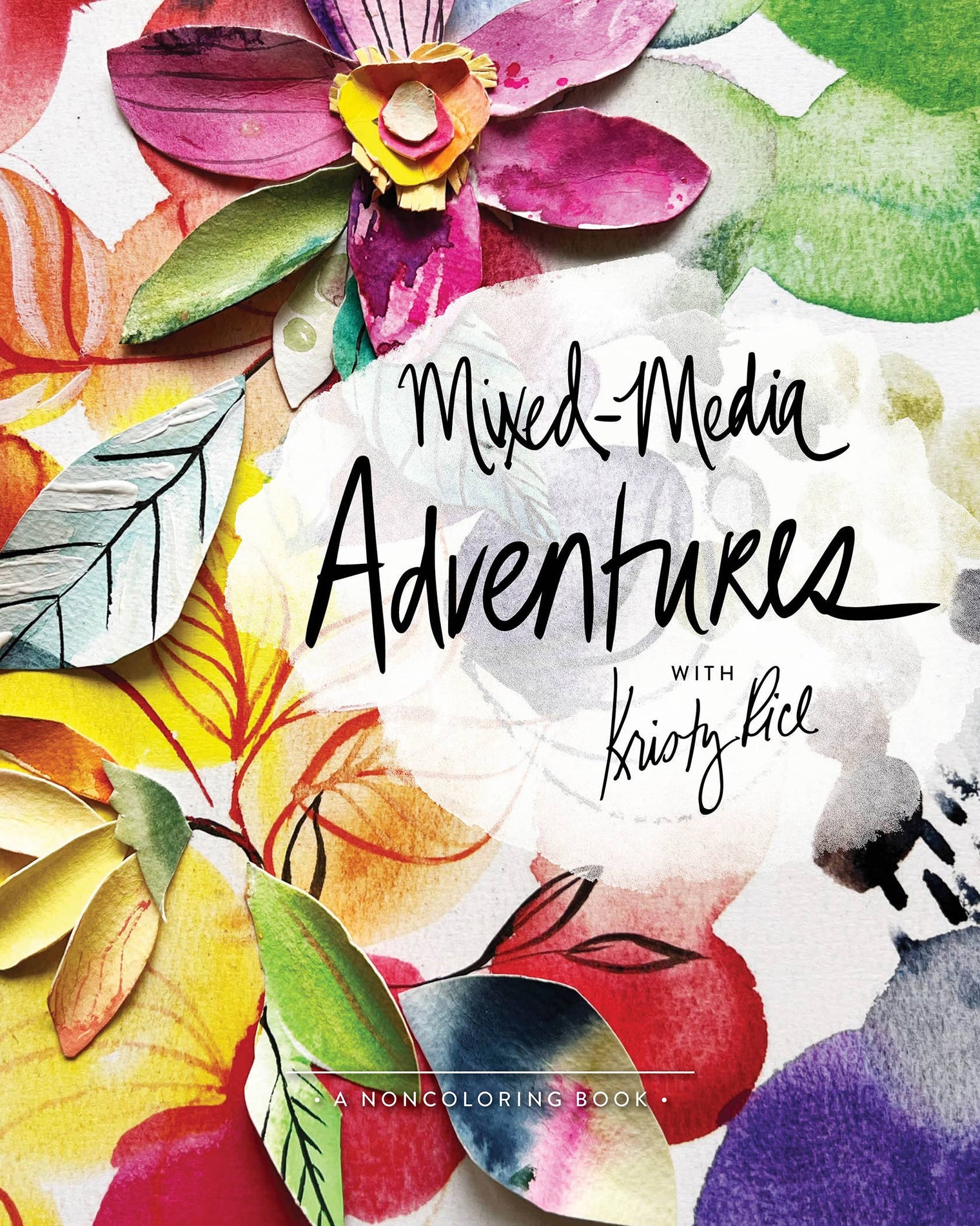 Mixed-Media Adventures with Kristy Rice – A Noncoloring Book (96 Pages)