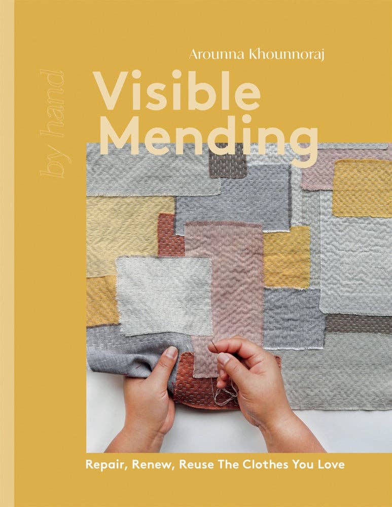 Visible Mending, 12 Techniques, 10 Stitches & 12 Projects for Repairing & Reusing Clothing
