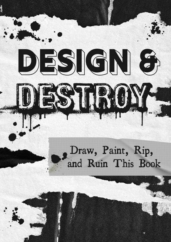 Design & Destroy: Draw, Paint, Rip, and Ruin This Book – Experimental Art Journal