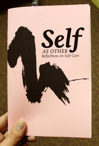 Self As Other: Reflections on Self-Care (Zine) – Essay Collection on Care & Activism