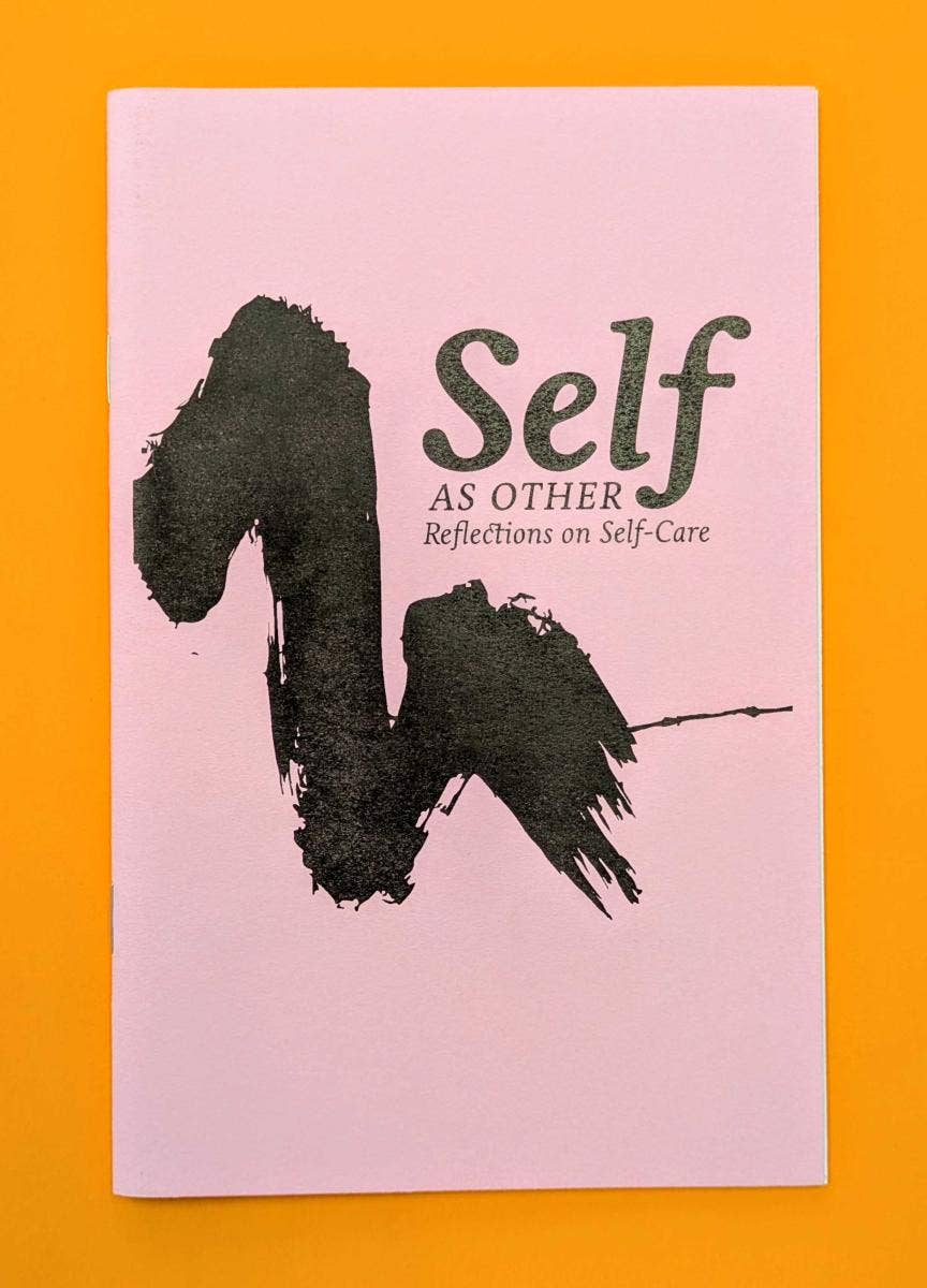 Self As Other: Reflections on Self-Care (Zine) – Essay Collection on Care & Activism