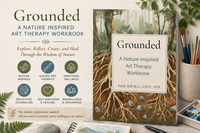 Grounded: A Nature Inspired Art Therapy Workbook for Reflection, Creativity & Emotional Wellness, Guided Art Therapy & Mindfulness Workbook