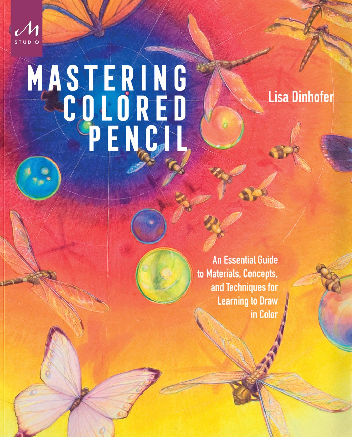 Mastering Colored Pencil: An Essential Guide to Materials, Techniques & Creative Drawing