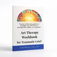 Art Therapy Workbook for Traumatic Grief & Sudden Loss, Guided Art Therapy, Reflection & Mindfulness Workbook