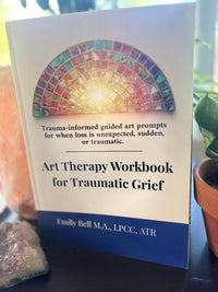 Art Therapy Workbook for Traumatic Grief & Sudden Loss, Guided Art Therapy, Reflection & Mindfulness Workbook