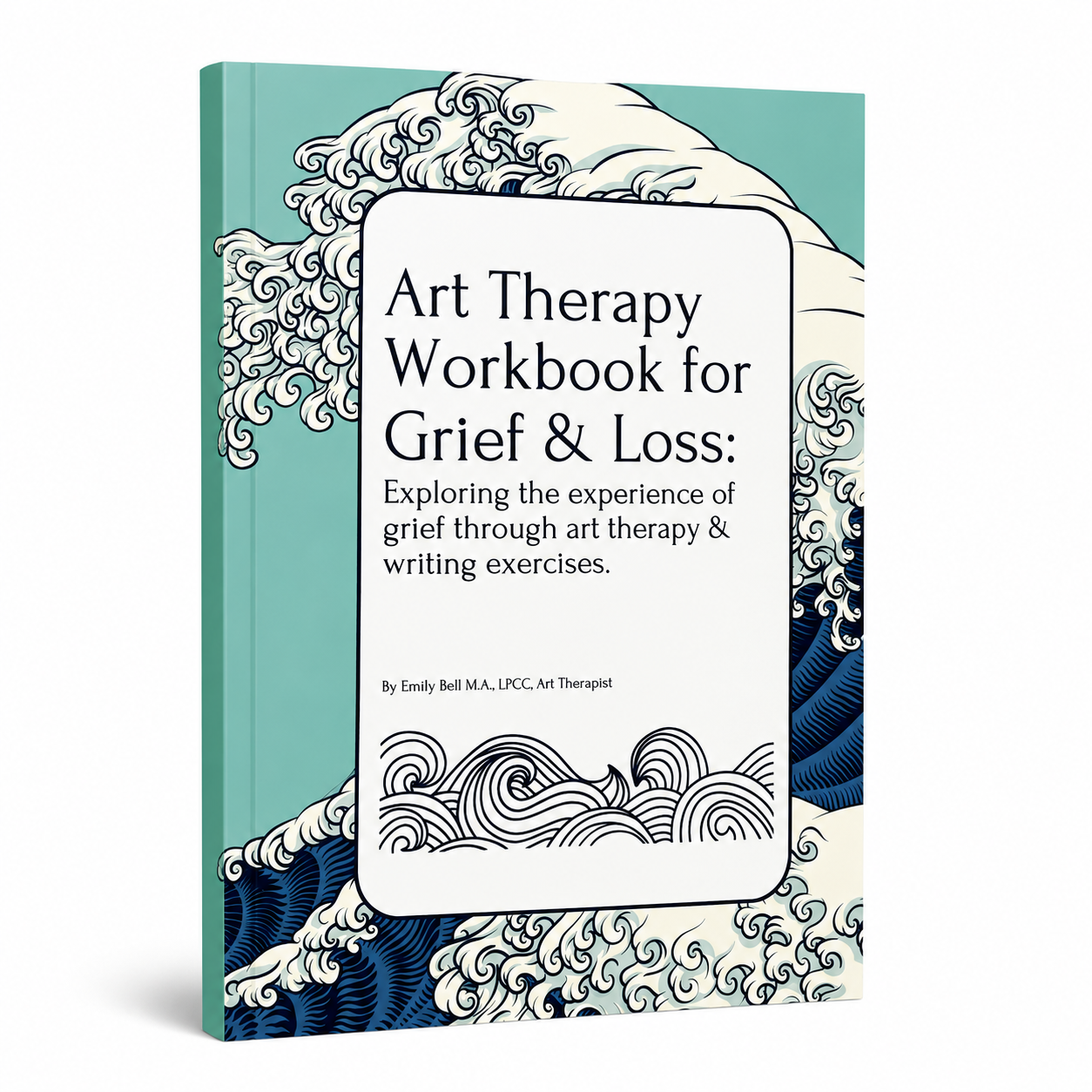 Art Therapy Workbook for Grief & Loss: Exploring the Experience of Grief through Art Therapy & Writing Exercises by Emily Bell, Guided Reflection & Mindfulness Workbook