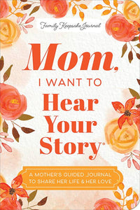 Mom, I Want to Hear Your Story Expanded Edition – Guided Memory Journal with 300+ Prompts