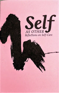 Self As Other: Reflections on Self-Care (Zine) – Essay Collection on Care & Activism