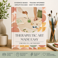 Therapeutic Art Made Easy: Group Art Therapy Activities, Trauma-Informed Art Therapy Directives for Groups, Counseling & Emotional Regulation