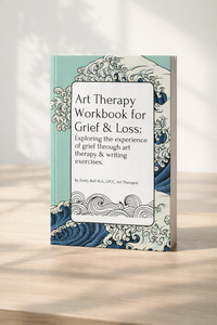Art Therapy Workbook for Grief & Loss: Exploring the Experience of Grief through Art Therapy & Writing Exercises by Emily Bell, Guided Reflection & Mindfulness Workbook